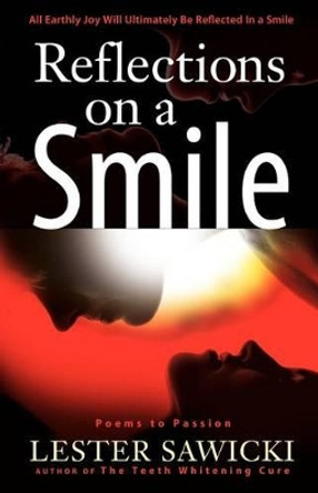 Reflections On A Smile: Poems To Passion by Lester Sawicki 9780984370641