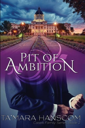 Pit of Ambition: Caselli Family Series Book 2 by Tamara Hanscom 9780984451418