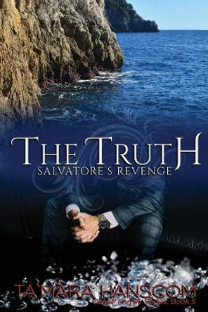 The Truth - Salvatore's Revenge: Book 5 of the Caselli Family Series by Tamara Hanscom 9780984451449