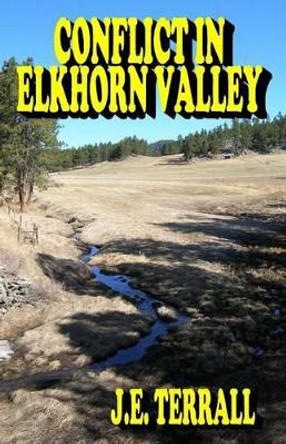 Conflict in Elkhorn Valley by J E Terrall 9780984459155