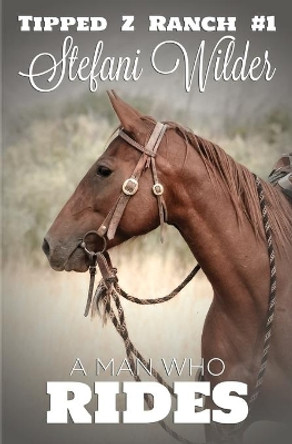 A Man Who Rides by Stefani Wilder 9780984491247