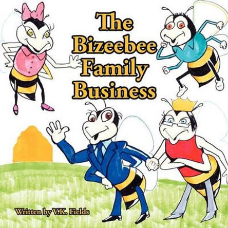 The Bizeebee Family Business by V K Fields 9780984496709