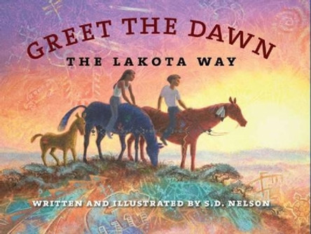 Greet the Dawn: The Lakota Way by S. D. Nelson 9780984504169