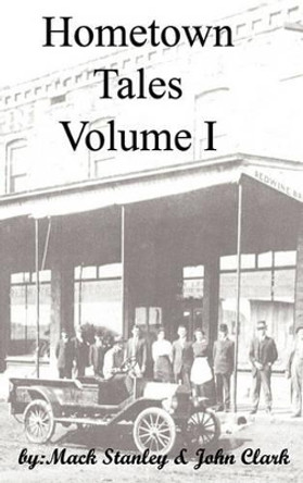 Hometown Tales, Volume I by Mack Stanley 9780984561308