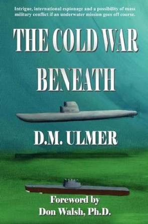 The Cold War Beneath by D M Ulmer 9780984577767