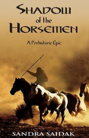 Shadow of the Horsemen: A Prehistoric Epic by Sandra Saidak 9780984699131