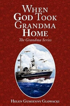 When God Took Grandma Home by Helen Glowacki 9780984721115