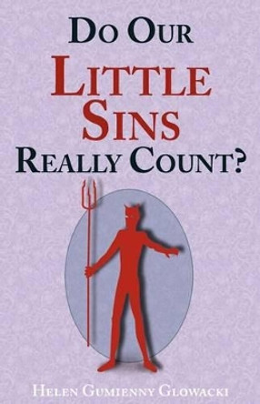 Do Our Little Sins Really Count? by Helen Glowacki 9780984721177