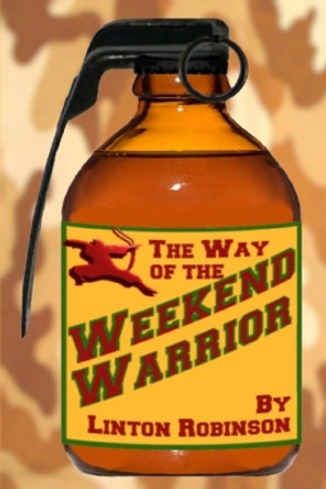 The Weekend Warrior by Linton Robinson 9780984800308