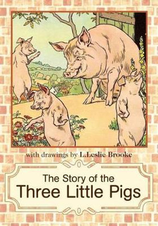 The Story of the Three Little Pigs: L. Leslie Brooke by L Leslie Brooke 9780984932351