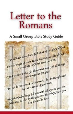 Letter to the Romans, A Small Group Bible Study Guide by Ted Lafemina 9780985010232