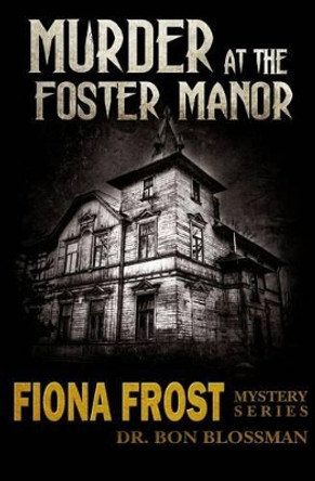 Fiona Frost: Murder at the Foster Manor by Bon Blossman 9780985036300