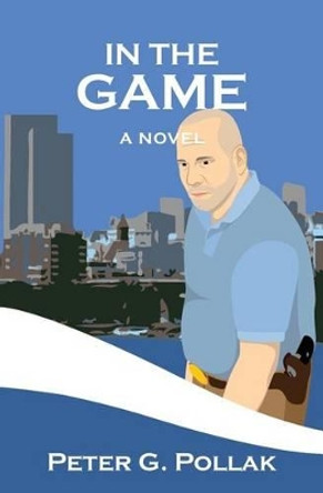 In the Game: An Albany Murder Mystery by Peter G Pollak 9780985036614