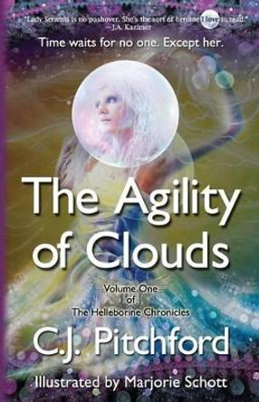 The Agility of Clouds: Volume One of the Helleborine Chronicles by C J Pitchford 9780985088231