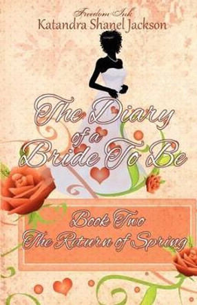 The Diary of a Bride to Be Book 2: The Return of Spring by Katandra Shanel Jackson 9780985104184