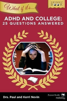 WHAT IF IT'S ADHD and College: 25 Questions Answered by Kerri Nevin Psyd 9780985355531