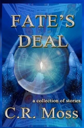 Fate's Deal by C R Moss 9780985459918