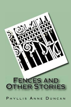 Fences and Other Stories by Phyllis Anne Duncan 9780985524807
