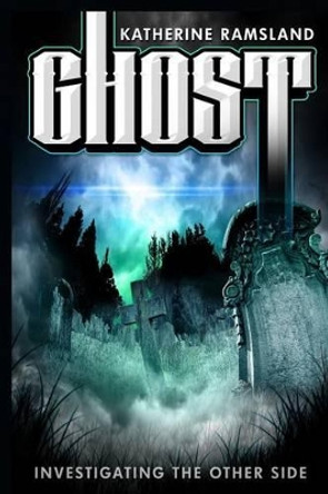 Ghost: Investigating the Other Side by Katherine Ramsland 9780986373121