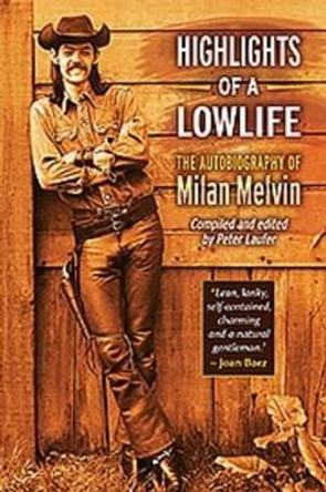 Highlights of a Lowlife: The Autobiography of Milan Melvin by Peter Laufer 9780986377006