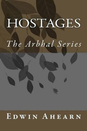 Hostage: The Arbhal Series by Edwin Ahearn 9780986384882