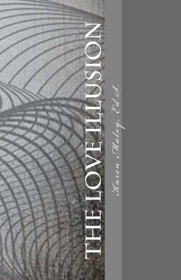 The Love Illusion: Breaking Through the Barriers to Christian Dating by Karen Maloy Ed S 9780985660833