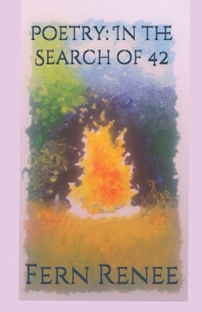 Poetry: In the Search of 42 by Fern Renee 9780985773472