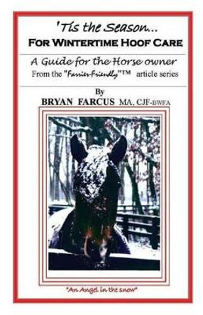 'Tis The Season for Wintertime Hoof Care: A guide for the horse owner. by Bryan S Farcus 9780985824150