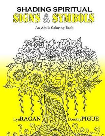 Shading Spiritual Signs & Symbols: An Adult Coloring Book by Dorothy Pigue 9780986020551