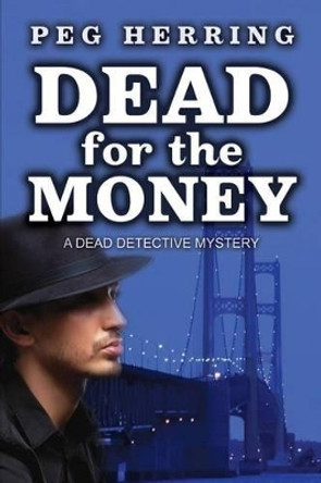 Dead for the Money: A Dead Detective Mystery by Peg Herring 9780986147548