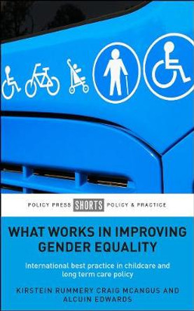 What Works in Improving Gender Equality: International Best Practice in Childcare and Long Term Care Policy by Kirstein Rummery