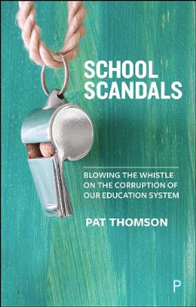 School Scandals: Blowing the Whistle on the Corruption of Our Education System by Pat Thomson