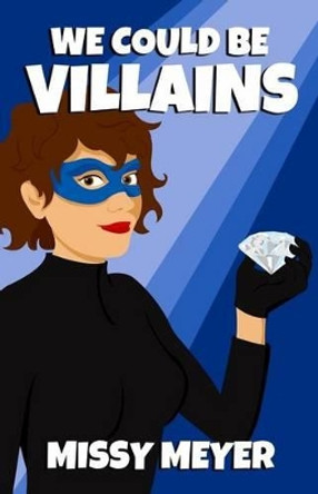 We Could Be Villains by Missy Meyer 9780986239908