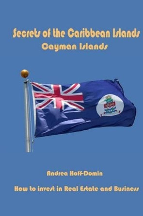 Secrets of the Caribbean Islands: Cayman Islands by Andrea Hoff-Domin 9780986252921