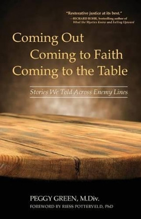 Coming Out, Coming to Faith, Coming to the Table: Stories We Told Across Enemy Lines by Riess Potterveld Phd 9780986314209