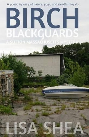 Birch Blackguards - A Sutton Massachusetts Mystery by Lisa Shea 9780985556457