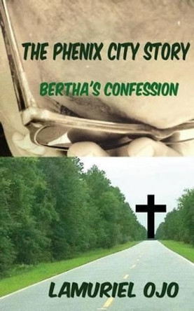 The Phenix City Story, Bertha's Confession by Lamuriel Ojo 9780985597832