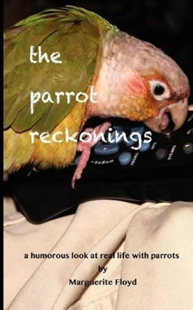 The Parrot Reckonings by Marguerite Floyd 9780985607531