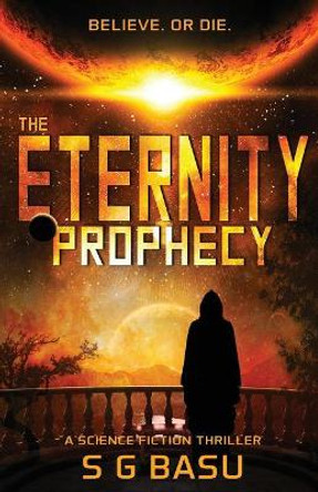 The Eternity Prophecy: A Science Fiction Thriller by S G Basu 9780985646776