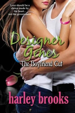 Designer Genes: The Boyfriend Cut by Harley Brooks 9780985659820