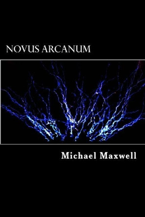 Novus Arcanum by Michael Maxwell 9780985679835