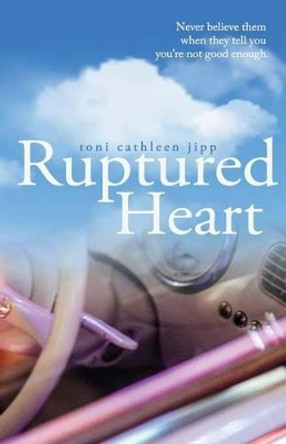 Ruptured Heart: Never believe them when they tell you you're not good enough. by Joyce Vowles 9780985692810