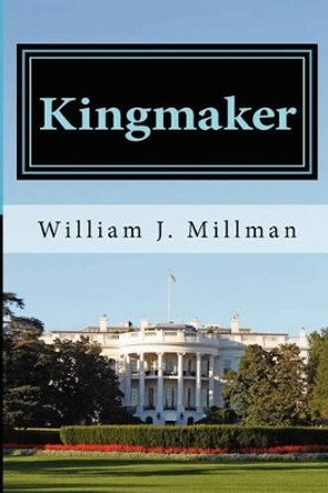 Kingmaker: A Brady James Novel by William J Millman 9780985791803