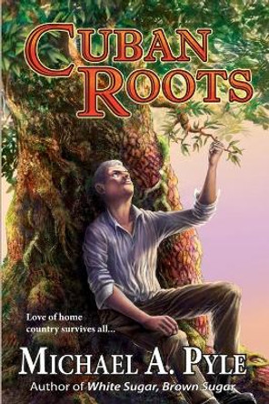 Cuban Roots by Michael a Pyle 9780985804473