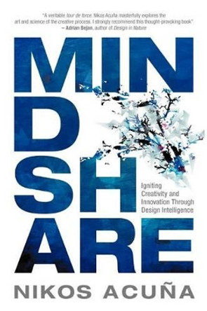 Mindshare: Igniting Creativity and Innovation Through Design Intelligence by Nikos Acu a 9780985806613