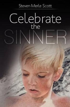 Celebrate the Sinner by Steven Merle Scott 9780985809508