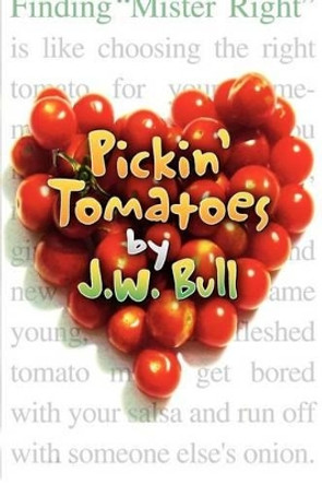 Pickin' Tomatoes by J W Bull 9780985884833