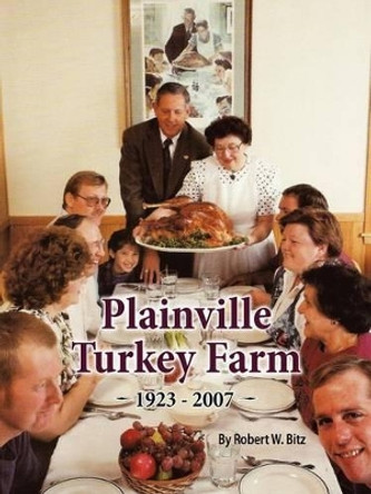 Plainville Turkey Farm by Robert W Bitz 9780985950439