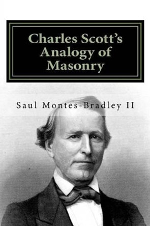 Charles Scott's Analogy of Masonry: Analogy of Ancient Craft Masonry to Natural and Revealed Religion by Charles Scott 9780985963248