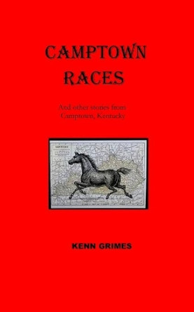 Camptown Races: And other tales from Camptown, Kentucky by Kenn Grimes 9780986002045